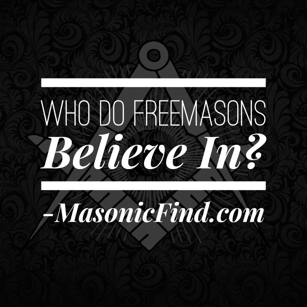 Who Do Freemasons Believe In? MasonicFind