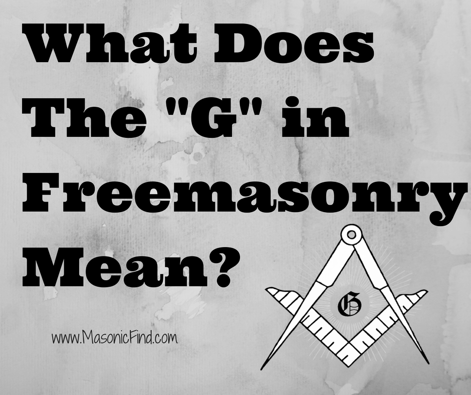 what-does-the-g-in-freemasonry-mean-masonic-find