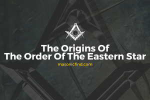 The Origins Of The Order Of The Eastern Star