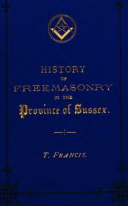 History of Freemasonry in The Province of Sussex - T Francis - 1883.pdf (page 1 of 231) 2019-01-26 07-27-07