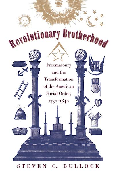 Revolutionary Brotherhood- Freemasonry and the Transformation of the American Social Order, 1730- 1840