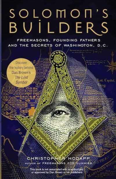 Solomon’s Builders- Freemasons, Founding Fathers and the Secrets of Washington