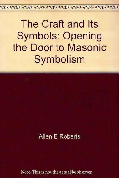 The Craft and Its Symbols- Opening the Door to Masonic Symbolism