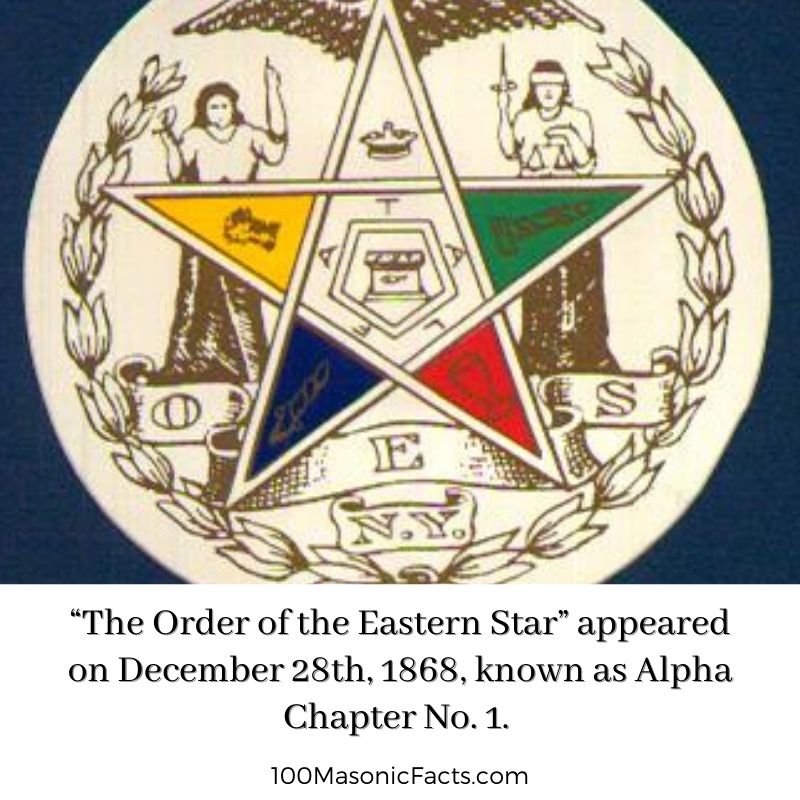 “The Order of the Eastern Star” appeared on December 28th, 1868, known as Alpha Chapter No. 1. It was established by lawyer and educator Rob Morris, a noted Freemason, but was only adopted and approved as an appendant body of the Masonic Fraternity in 1873.