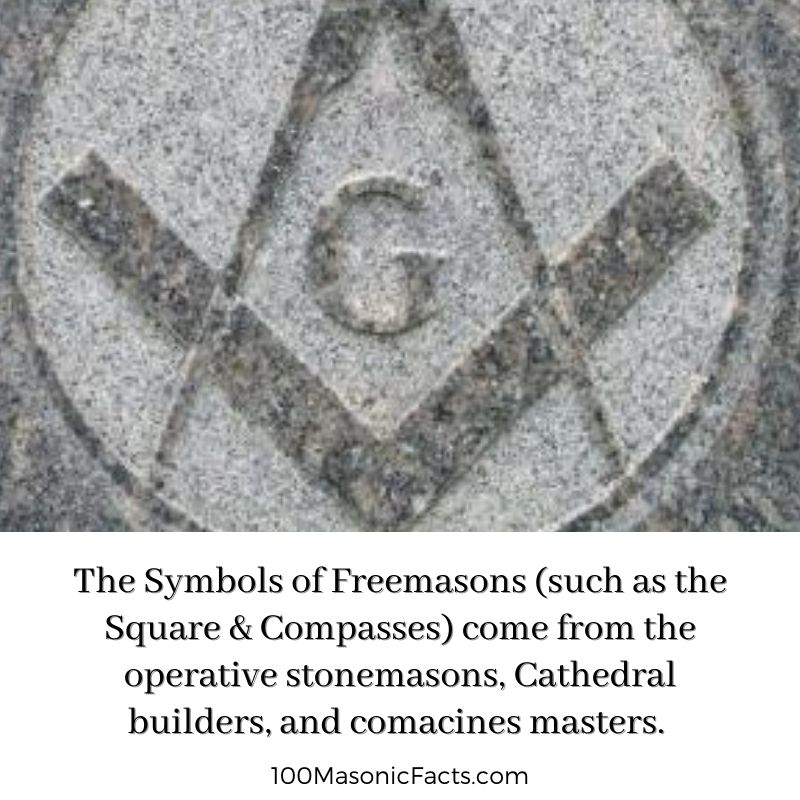 The Symbols of Freemasons (such as the Square & Compasses) come from the operative stonemasons, Cathedral builders, and comacines masters.