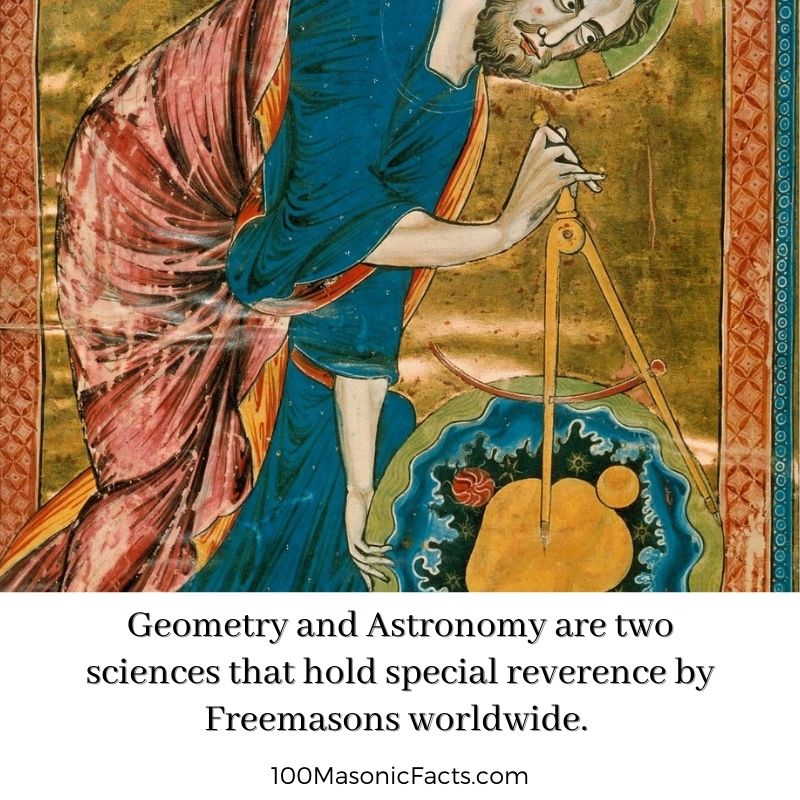  Geometry and Astronomy are two sciences that hold special reverence by Freemasons worldwide.