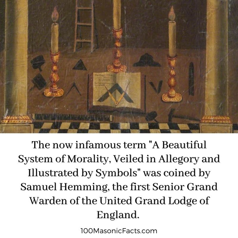 The now infamous term "A Beautiful System of Morality, Veiled in Allegory and Illustrated by Symbols" was coined by Samuel Hemming, the first Senior Grand Warden of the United Grand Lodge of England.