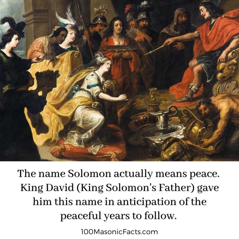 The name Solomon actually means peace. King David (King Solomon's Father) gave him this name in anticipation of the peaceful years to follow.
