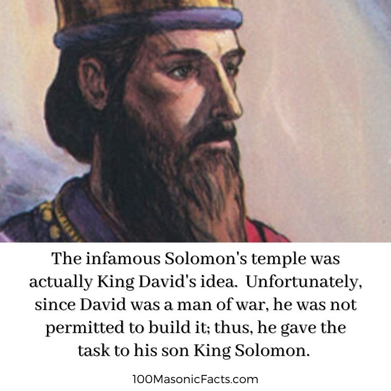  The infamous Solomon's temple was actually King David's idea. Unfortunately, since David was a man of war, he was not permitted to build it; thus, he gave the task to his son King Solomon.