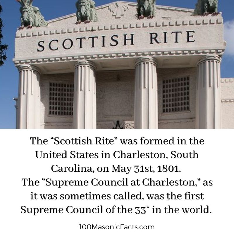   The “Scottish Rite” was formed in the United States in Charleston, South Carolina, on May 31st, 1801. The “Supreme Council at Charleston,” as it was sometimes called, was the first Supreme Council of the 33° in the world.