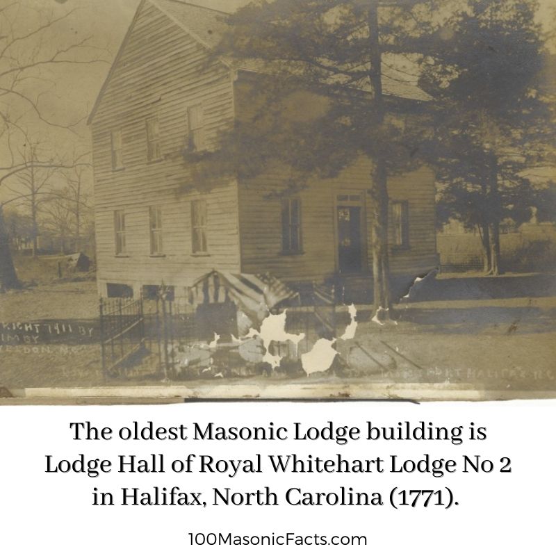 The oldest Masonic Lodge building is Lodge Hall of Royal Whitehart Lodge No 2 in Halifax, North Carolina (1771).