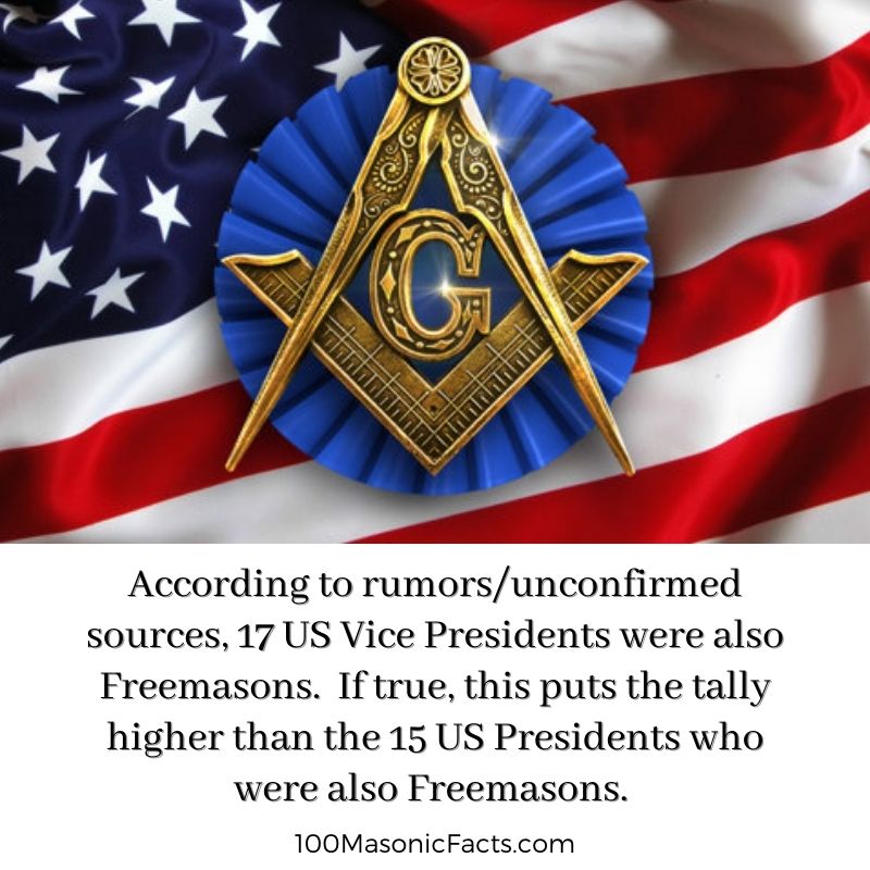  According to rumors/unconfirmed sources, 17 US Vice Presidents were also Freemasons. If true, this puts the tally higher than the 15 US Presidents who were also Freemasons.