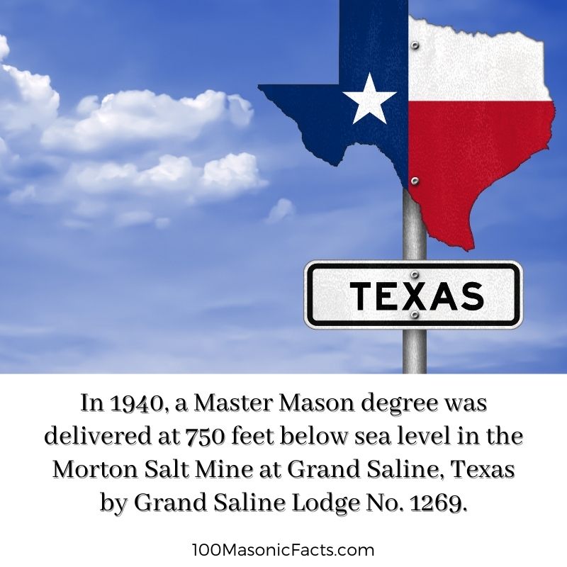  In 1940, a Master Mason degree was delivered at 750 feet below sea level in the Morton Salt Mine at Grand Saline, Texas by Grand Saline Lodge No. 1269.