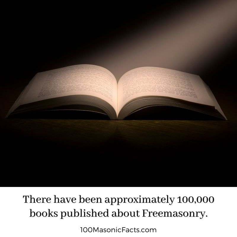 There have been approximately 100,000 books published about Freemasonry.