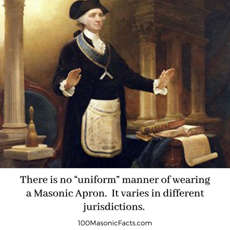  There is no “uniform” manner of wearing a Masonic Apron. It varies in different jurisdictions.
