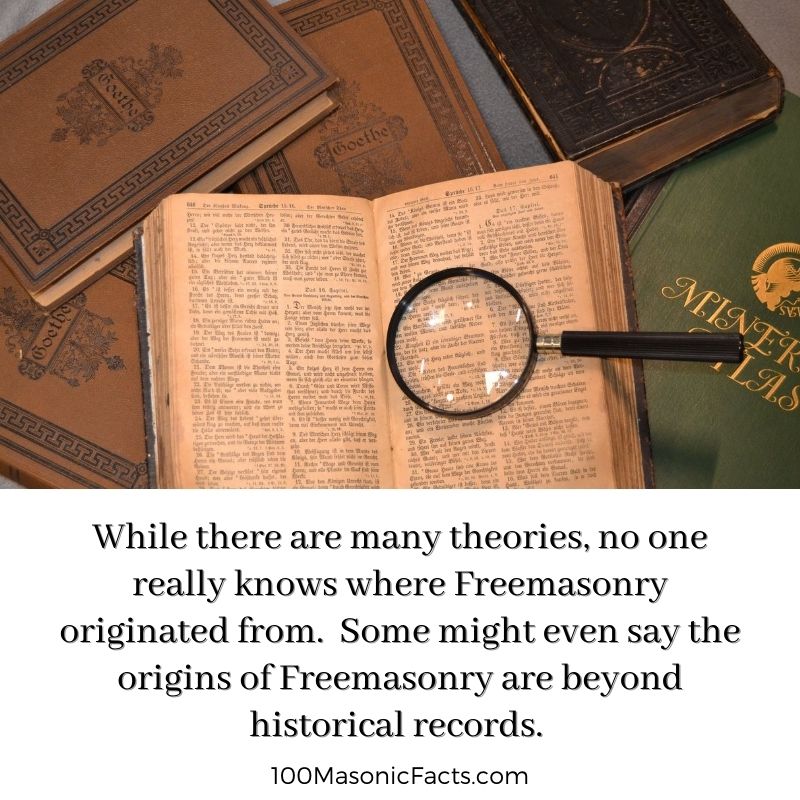  While there are many theories, no one really knows where Freemasonry originated from. Some might even say the origins of Freemasonry are beyond historical records.