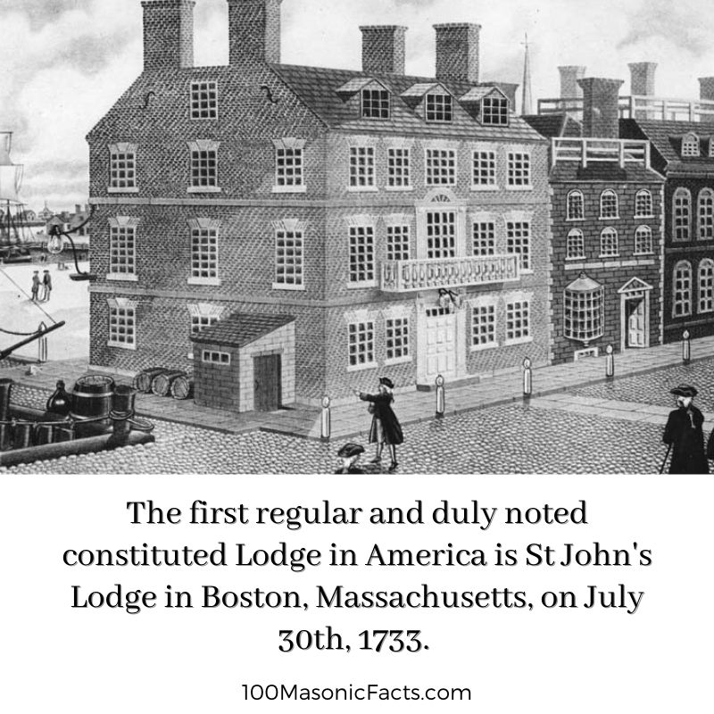 The first regular and duly noted constituted Lodge in America is St John's Lodge in Boston, Massachusetts, on July 30th, 1733.
