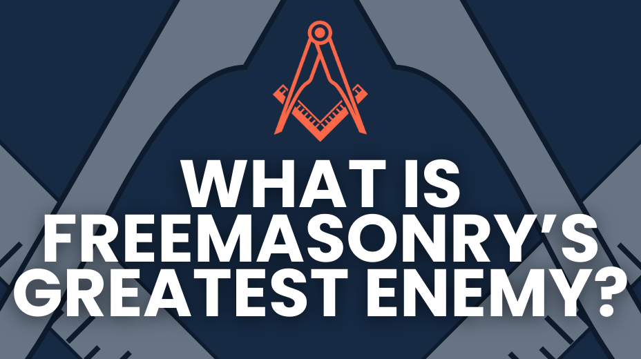 freemasonry greatest enemy