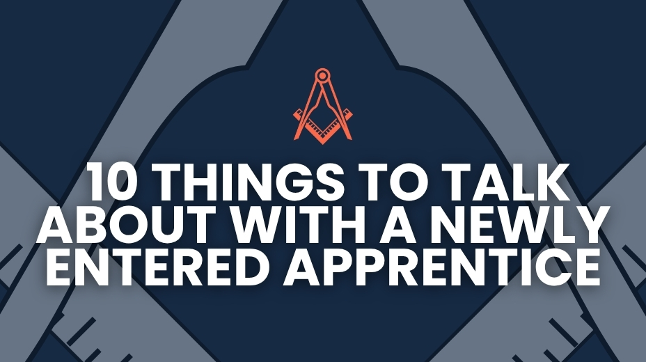 10 Things to Talk About With a Newly Entered Apprentice in Your Lodge